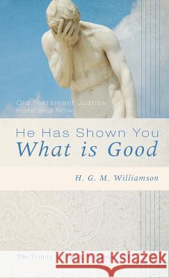 He Has Shown You What Is Good H. G. M. Williamson 9781498265799 Wipf & Stock Publishers