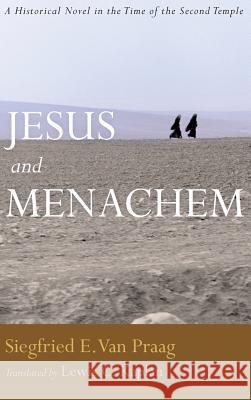 Jesus and Menachem Siegfried E Van Praag, Lewis C Kaplan 9781498265812