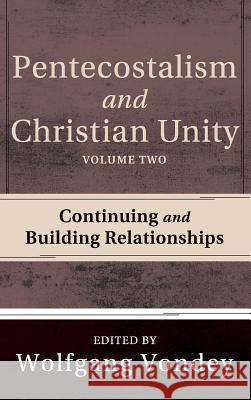 Pentecostalism and Christian Unity, Volume 2 Wolfgang Vondey (University of Birmingham UK) 9781498265942 Pickwick Publications