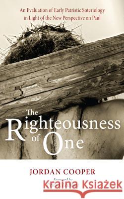 The Righteousness of One Jordan Cooper, Peter J Leithart 9781498266062