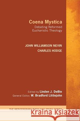 Coena Mystica John Williamson Nevin, Charles Hodge, Linden J Debie 9781498266161