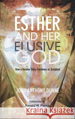 Esther and Her Elusive God John Anthony Dunne, Reader Ronald W Pierce 9781498266185 Wipf & Stock Publishers