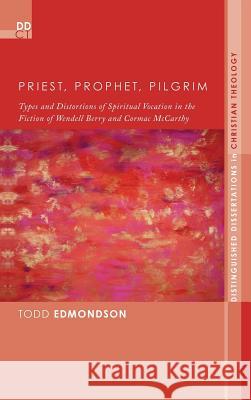 Priest, Prophet, Pilgrim Todd Edmondson 9781498266192 Pickwick Publications