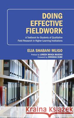Doing Effective Fieldwork Elia Shabani Mligo, Loreen Iminza Maseno, Zorodzai Dube 9781498266284 Resource Publications (CA)