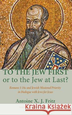 To the Jew First or to the Jew at Last? Antoine X J Fritz, Henri Blocher 9781498266390