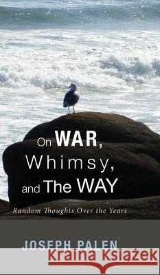 On War, Whimsy, and The Way Joseph Palen 9781498266505