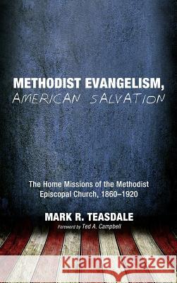 Methodist Evangelism, American Salvation Mark R Teasdale, Ted a Campbell 9781498266901