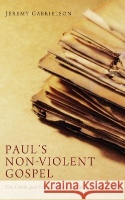 Paul's Non-Violent Gospel Jeremy Gabrielson 9781498267052