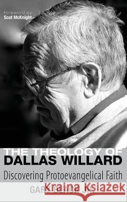 The Theology of Dallas Willard Gary Jr. Black Scot McKnight 9781498267168