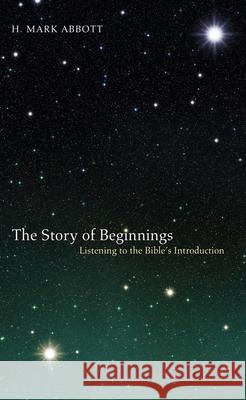 The Story of Beginnings H. Mark Abbott 9781498267267