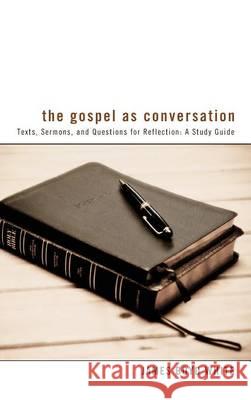 The Gospel as Conversation James Boyd White, Dan Edwards (University of Melbourne and Monash University) 9781498267359 Wipf & Stock Publishers