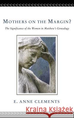 Mothers on the Margin? E Anne Clements 9781498267557 Pickwick Publications