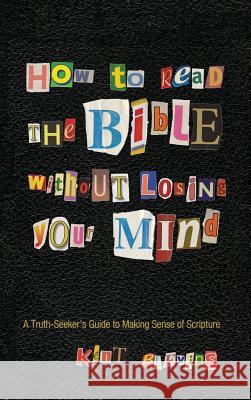 How to Read the Bible Without Losing Your Mind Kent Blevins, Glen Stassen 9781498267564 Wipf & Stock Publishers