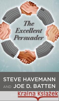 The Excellent Persuader Steve J Havemann, Joe D Batten, George Morrisey, George Morrisey 9781498267571 Resource Publications (CA)