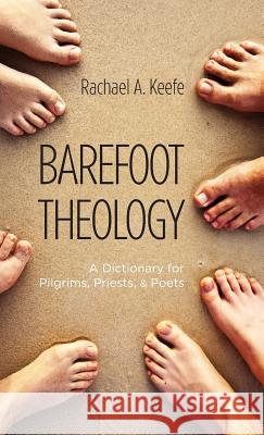 Barefoot Theology Rachael A Keefe 9781498267625