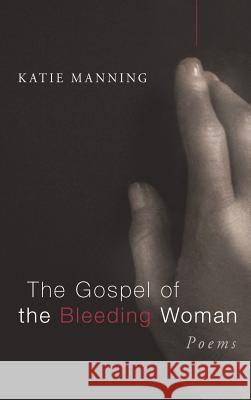 The Gospel of the Bleeding Woman Katie Manning 9781498267731 Wipf & Stock Publishers