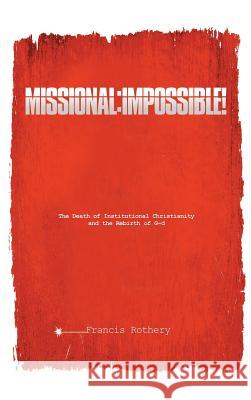 Missional: Impossible! Francis Rothery 9781498268134 Resource Publications (CA)