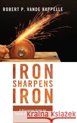 Iron Sharpens Iron Robert P. Vand 9781498268202 Wipf & Stock Publishers