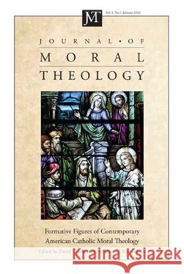 Journal of Moral Theology, Volume 1, Number 1 David M Cloutier, Wiliam C Mattison 9781498268981