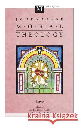 Journal of Moral Theology, Volume 1, Number 2 David M McCarthy, Joshua P Hochschild 9781498268998