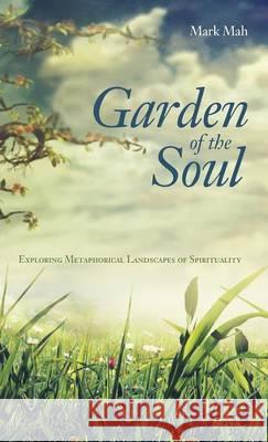 Garden of the Soul Mark Mah 9781498269124 Wipf & Stock Publishers