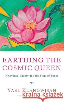 Earthing the Cosmic Queen Yael Klangwisan, Tim Meadowcroft 9781498269261 Pickwick Publications