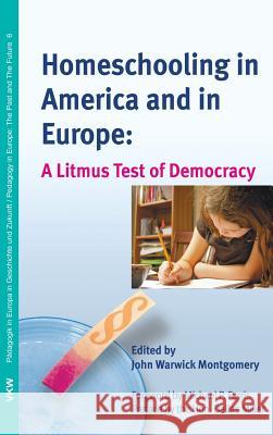 Homeschooling in America and in Europe John Warwick Montgomery Michael P. Farris Dallas Miller 9781498269544