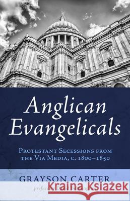 Anglican Evangelicals Grayson Carter David W. Bebbington 9781498278379 Wipf & Stock Publishers