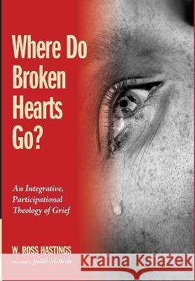 Where Do Broken Hearts Go? W Ross Hastings, Judith McBride 9781498278492 Cascade Books