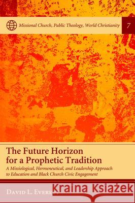 The Future Horizon for a Prophetic Tradition David L. Everett 9781498278621