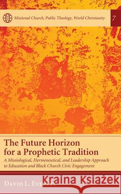 The Future Horizon for a Prophetic Tradition David L Everett 9781498278645