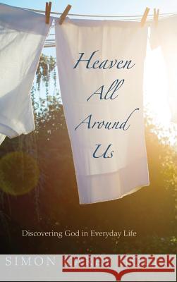 Heaven All Around Us Simon Carey Holt 9781498278874