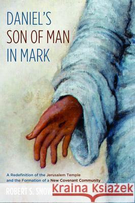 Daniel's Son of Man in Mark Robert S. Snow 9781498278942