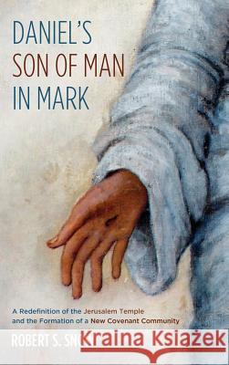 Daniel's Son of Man in Mark Robert S Snow 9781498278966