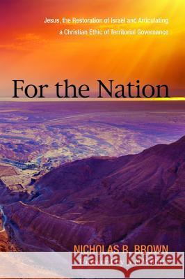 For the Nation Nicholas R. Brown Joel Willitts 9781498279031 Pickwick Publications
