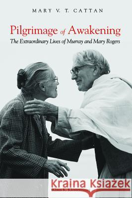 Pilgrimage of Awakening Mary V. T. Cattan Klaus K. Klostermaier 9781498279093 Pickwick Publications