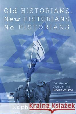 Old Historians, New Historians, No Historians Raphael Israeli 9781498279185 Wipf & Stock Publishers