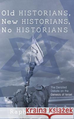 Old Historians, New Historians, No Historians Raphael Israeli 9781498279208 Wipf & Stock Publishers