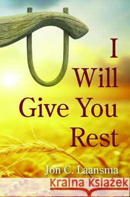 I Will Give You Rest Jon C. Laansma 9781498279215 Wipf & Stock Publishers