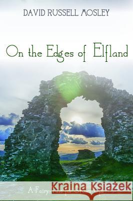 On the Edges of Elfland David Russell Mosley 9781498279338