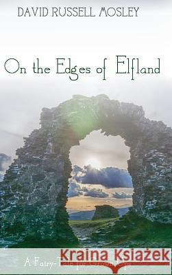 On the Edges of Elfland David Russell Mosley 9781498279352 Resource Publications (CA)