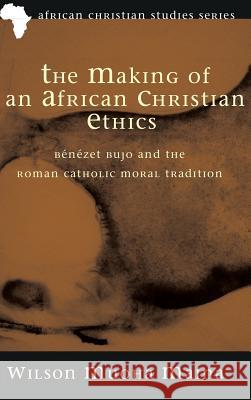 The Making of an African Christian Ethics Wilson Muoha Maina 9781498279413 Pickwick Publications