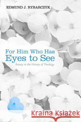 For Him Who Has Eyes to See Edmund J. Rybarczyk 9781498279420 Cascade Books