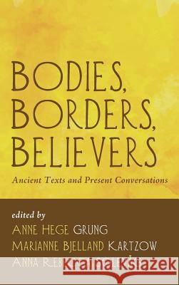 Bodies, Borders, Believers Anne Hege Grung, Marianne Bjelland Kartzow, Anna Rebecca Solevag 9781498279925 Pickwick Publications