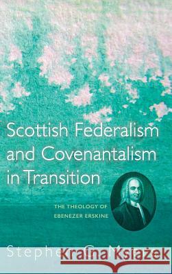 Scottish Federalism and Covenantalism in Transition Stephen G Myers 9781498280068