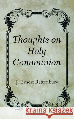 Thoughts on Holy Communion J. Ernest Rattenbury 9781498280532 Wipf & Stock Publishers