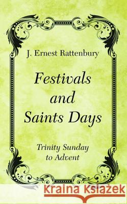 Festivals and Saints Days J. Ernest Rattenbury 9781498280556