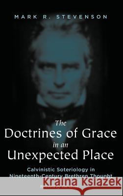 The Doctrines of Grace in an Unexpected Place Mark R Stevenson, Tim Grass 9781498281119