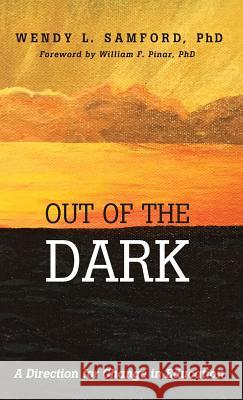 Out of the Dark Wendy L Samford, William F Pinar 9781498281188 Resource Publications (CA)