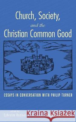 Church, Society, and the Christian Common Good Philip Turner, Dr Stanley Hauerwas (Duke University), Ephraim Radner 9781498281393